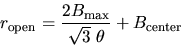 \begin{displaymath}r_{\rm open} = {2 B_{\rm max} \over \sqrt{3} \; \theta} +
B_{\rm center}
\end{displaymath}
